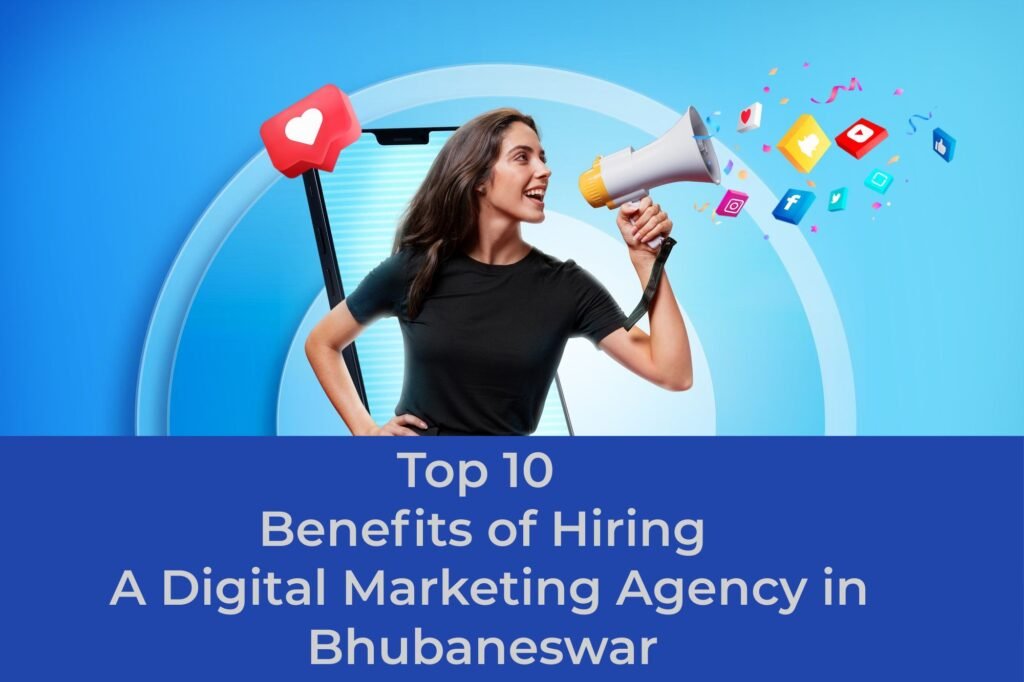 Top 10 Benefits of Hiring A Digital Marketing Agency in Bhubaneswar